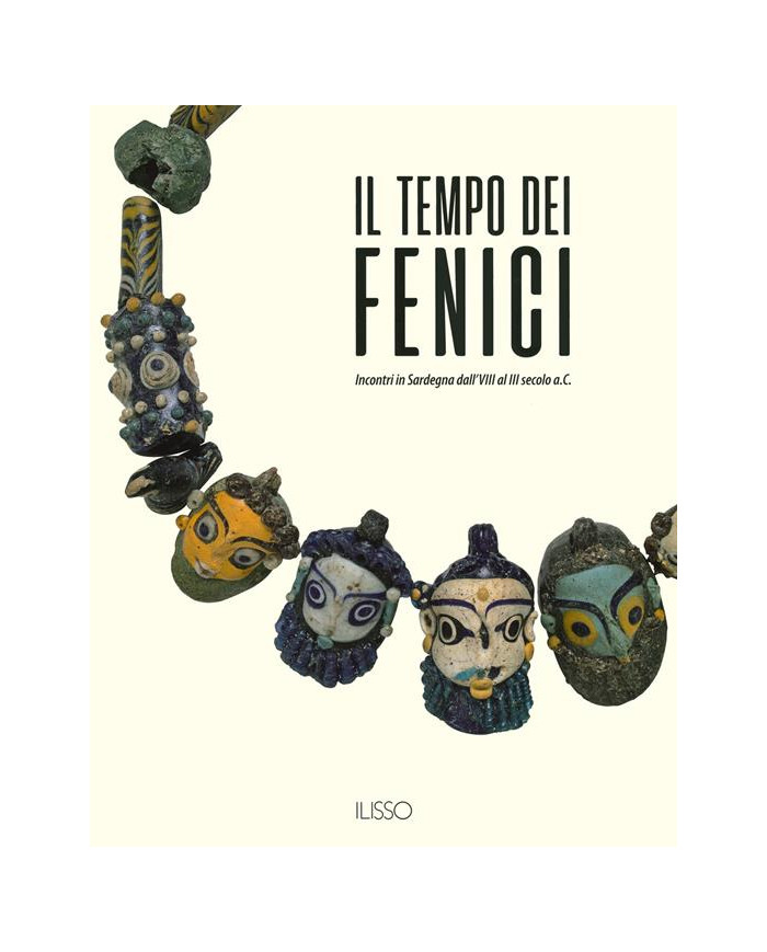 Il tempo dei fenici. Incontri in Sardegna dall'VIII al III secolo a.C.. Ediz. a colori
