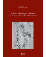 Rilievi mitologici di lusso. Cicli decorativi in marmo nell'edilizia residenziale romana