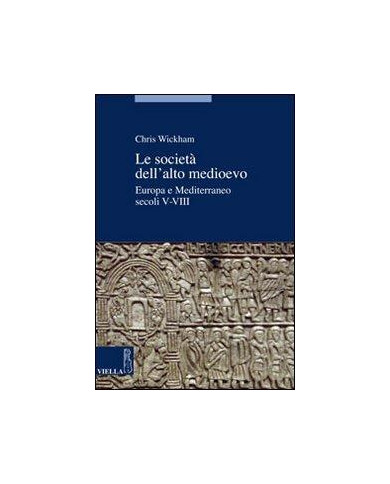 Le società dell'alto Medioevo. Europa e Mediterraneo, secoli V-VIII