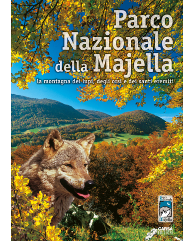 Parco Nazionale della Majella. La montagna dei lupi, degli orsi e dei santi eremiti