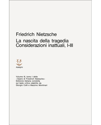 Opere complete. Vol. 3: La nascita della tragedia-Considerazioni inattuali (I-III)