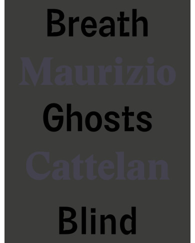 Maurizio Cattelan. Breath ghosts blind