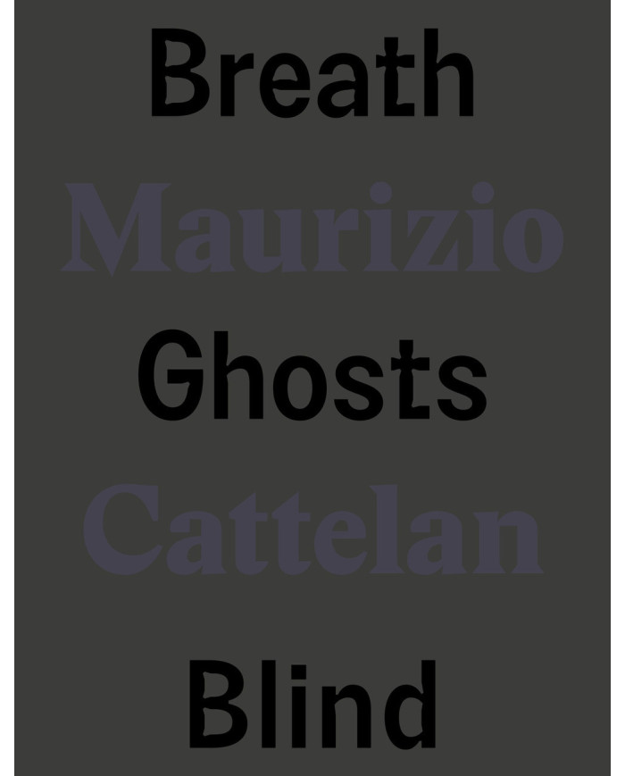 Maurizio Cattelan. Breath ghosts blind