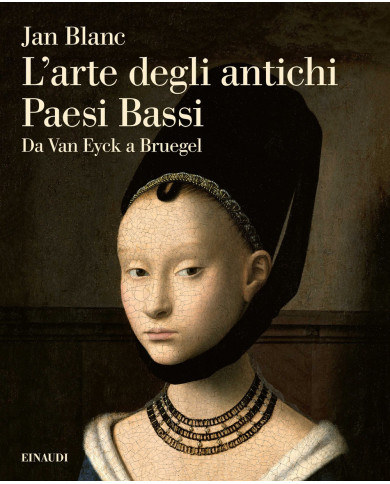 L'arte degli antichi Paesi Bassi. Da Van Eyck a Bruegel