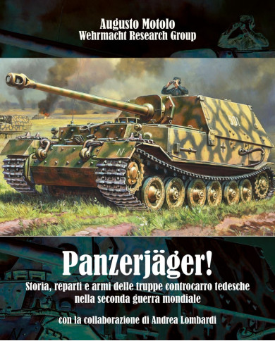 Panzerjäger! Storia, reparti e armi delle truppe controcarro tedesche nella seconda guerra mondiale