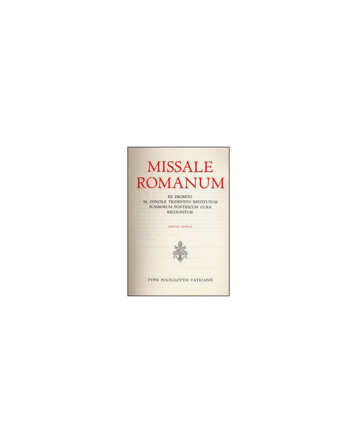 Missale romanum ex decreto SS. Concilii Tridentini restitutum summorum Pontificum cura recognitum. Editio typica