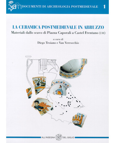 La ceramica postmedievale in Abruzzo. Materiali dallo scavo di piazza Caporali a Castel Frentano (CH)