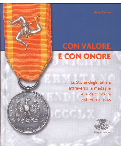 Con valore e con onore. La Storia degli italiani attraverso le medaglie e le decorazioni dal 1800 al 1945
