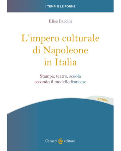 L'impero culturale di Napoleone in Italia. Stampa, teatro, scuola secondo il modello francese