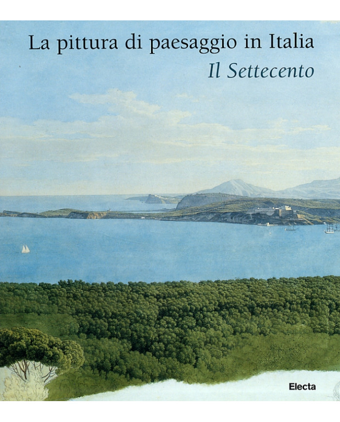 La pittura di paesaggio in Italia. Il Settecento