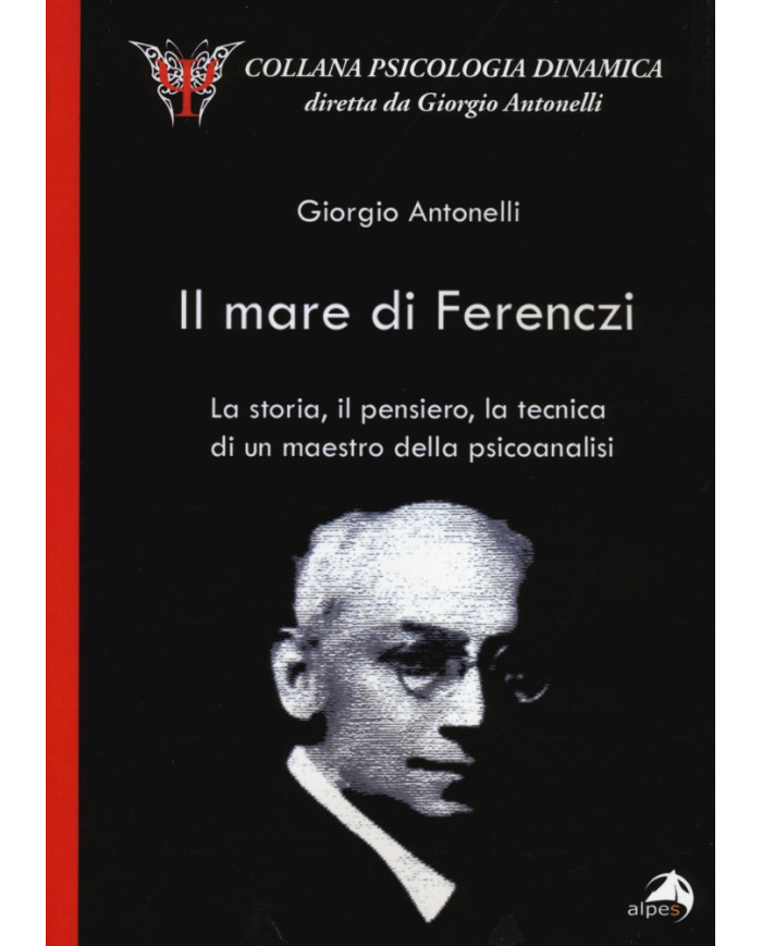 Il mare di Ferenczi. La storia, il pensiero, la tecnica di un maestro della psicoanalisi