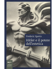 Hitler e il potere dell'estetica. Vecchia edizione
