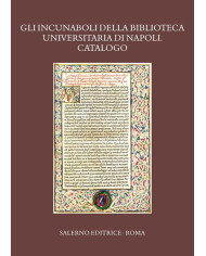 Gli incunaboli della Biblioteca Universitaria di Napoli. Catalogo