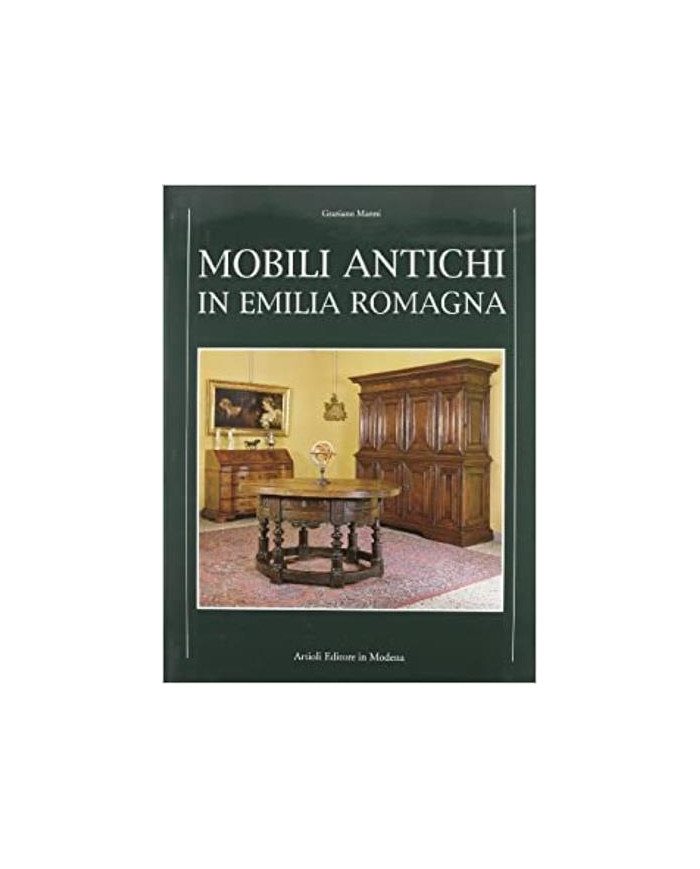 Mobili in Emilia. Con una indagine sulla civiltà dell'arredo alla corte degli Estensi