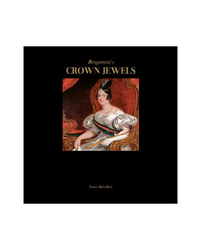 Braganza's crown jewels. The Royal Treasure of Portugal at Ajuda National Palace. Ediz. a colori
