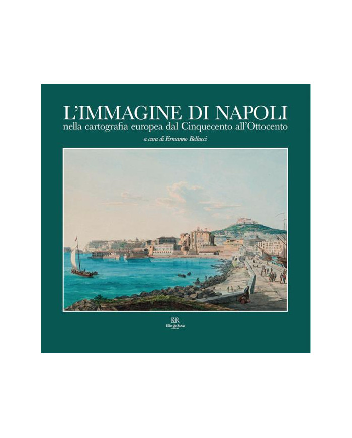 L'immagine di Napoli nella cartografia europea dal Cinquecento all’Ottocento. Ediz. italiana e inglese
