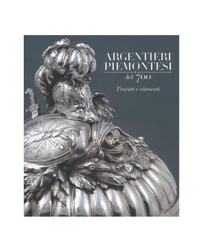 Argentieri piemontesi del '700. Trovati e ritrovati. Ediz. a colori