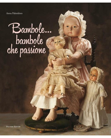 Bambole... Bambole che passione. Ediz. illustrata