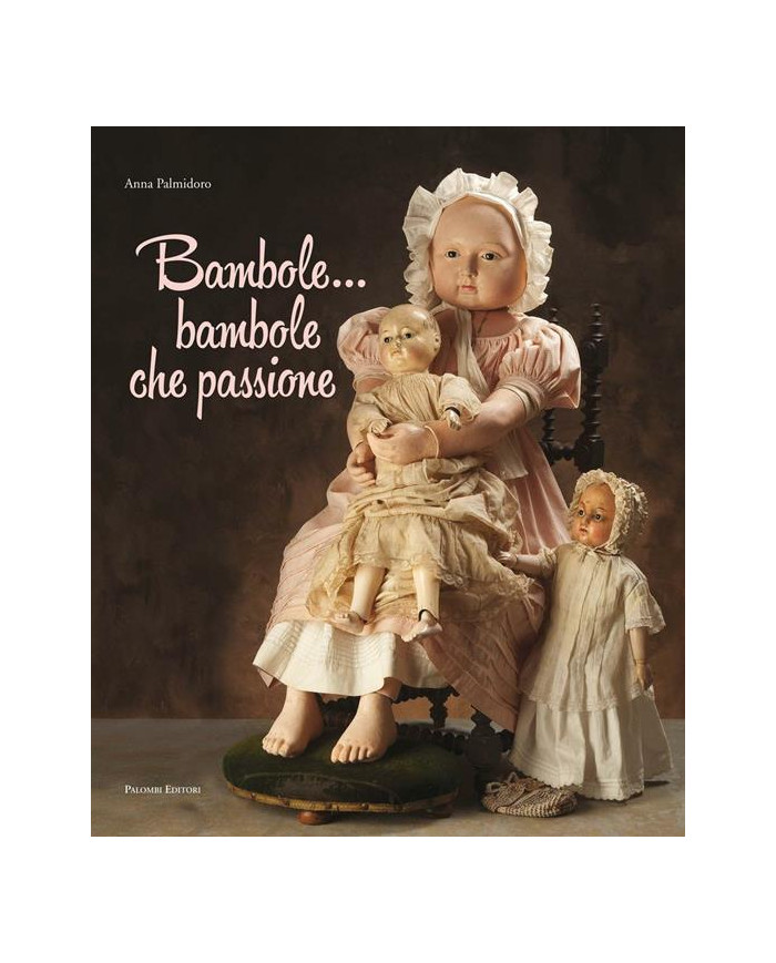 Bambole... Bambole che passione. Ediz. illustrata