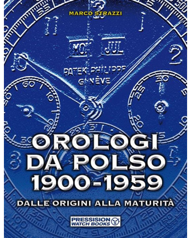 Orologi da polso 1900-1959. Dalle origini alla maturità. Ediz. illustrata