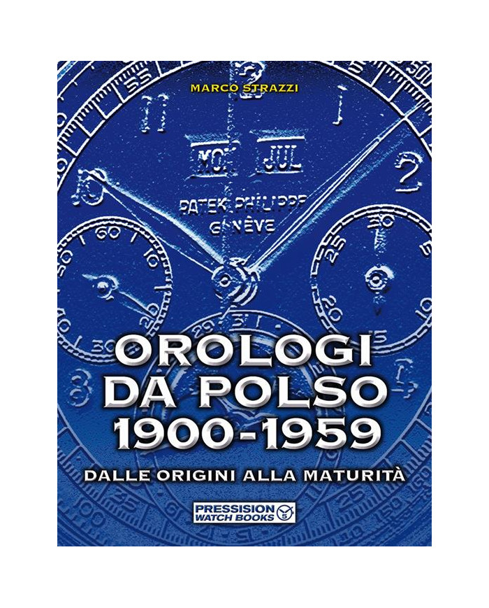 Orologi da polso 1900-1959. Dalle origini alla maturità. Ediz. illustrata