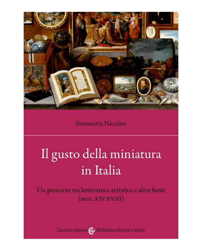 Il gusto della miniatura in Italia. Un percorso tra letteratura artistica e altre fonti (secc. XIV-XVIII)