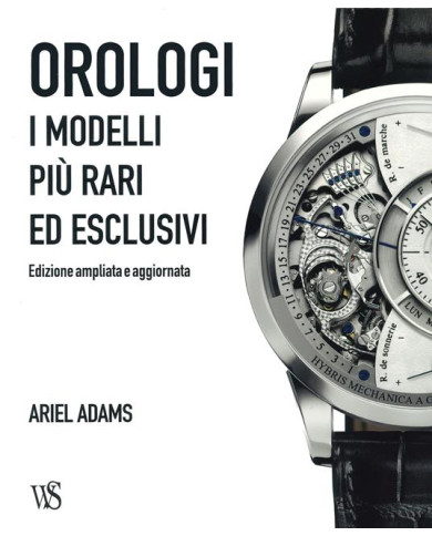 Orologi. I modelli più rari ed esclusivi. Ediz. a colori