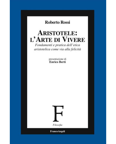Aristotele: l'arte di vivere. Fondamenti e pratica dell'etica aristotelica come via alla felicità