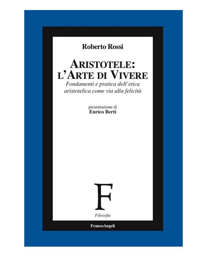 Aristotele: l'arte di vivere. Fondamenti e pratica dell'etica aristotelica come via alla felicità