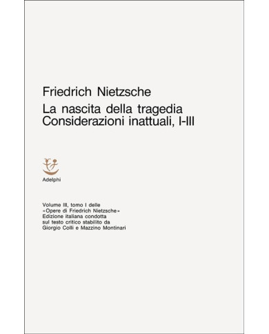 Opere complete. Vol. 3: La nascita della tragedia-Considerazioni inattuali (i-III)