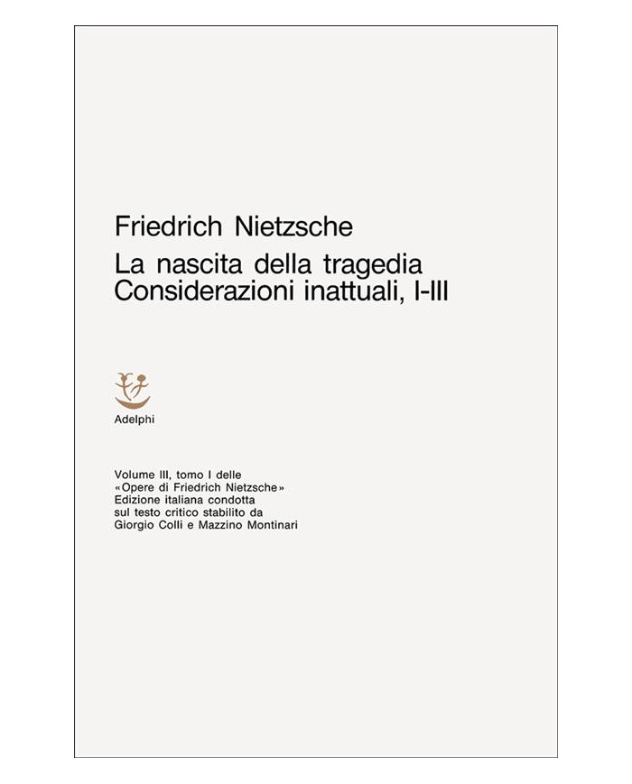 Opere complete. Vol. 3: La nascita della tragedia-Considerazioni inattuali (i-III)